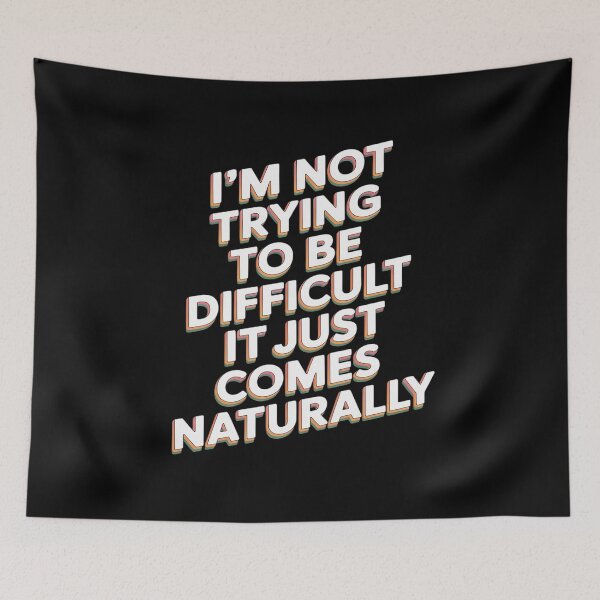 Item preview, I'm Not Trying To Be Difficult It Just Comes Naturally designed and sold by Libbysharts.