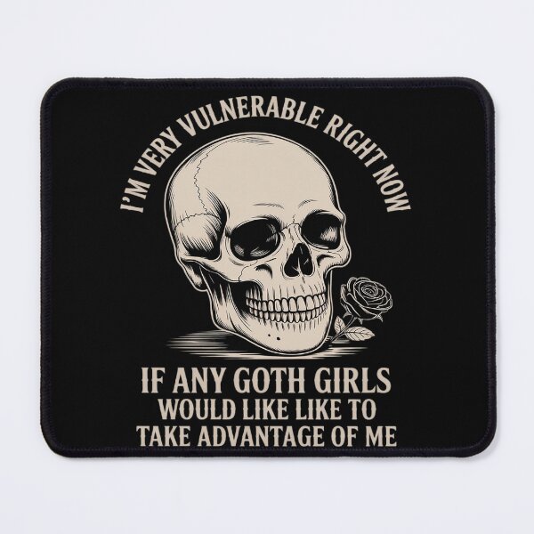 Item preview, Im Very Vulnerable Rn If Any Goth Girls Take Advantage Of Me designed and sold by Libbysharts.