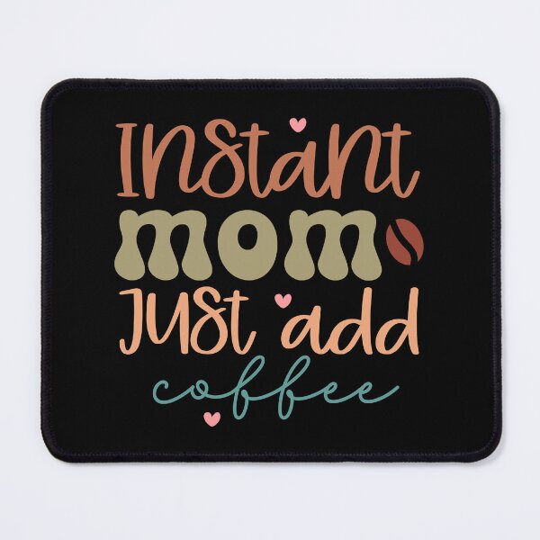 Item preview, Instant Mom Just Add Coffee – Cute Typography Design for Coffee Lover Moms designed and sold by TshirtMyMom.
