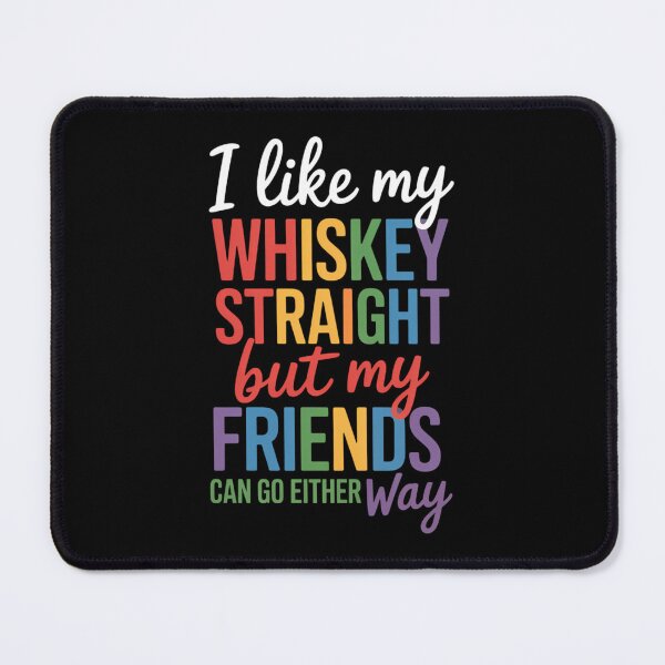 Item preview, I Like My Whiskey Straight but my Friends Can Go Either Way designed and sold by AsteriskDatBArt.