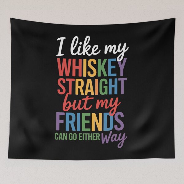 Item preview, I Like My Whiskey Straight but my Friends Can Go Either Way designed and sold by AsteriskDatBArt.