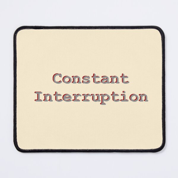 Item preview, Constant interruption designed and sold by HuiCreations.