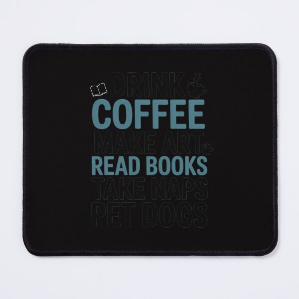 Item preview, Drink Coffee Make Art Read Books Take Naps Pet Dogs designed and sold by MatthewJordas.