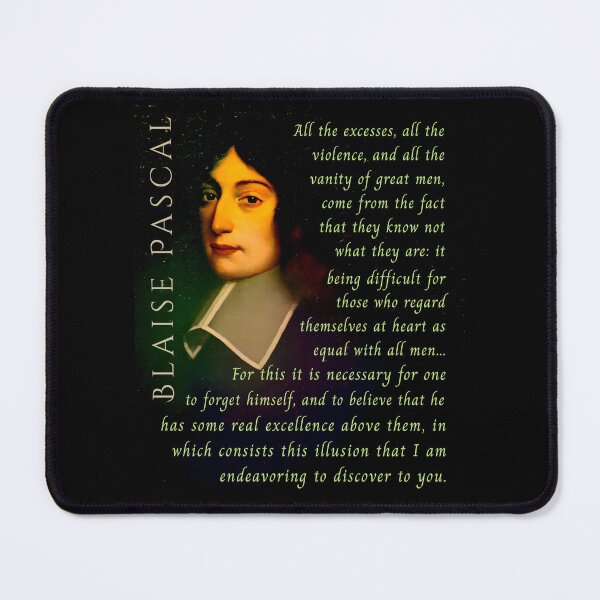 Item preview, Blaise Pascal quote: All the excesses, all the violence, and all the vanity of great men, come from the fact that they know not what they are:  designed and sold by artbleed.