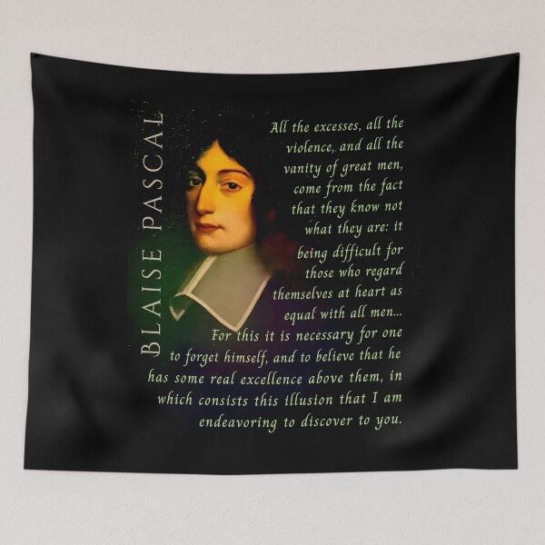 Item preview, Blaise Pascal quote: All the excesses, all the violence, and all the vanity of great men, come from the fact that they know not what they are:  designed and sold by artbleed.