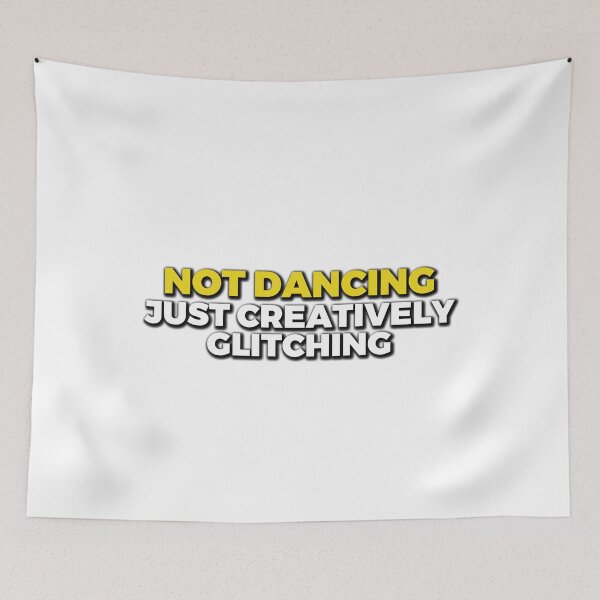 Item preview, Not Dancing, Just Creatively Glitching | Introvert Humor Design designed and sold by JaaGo PopLab.