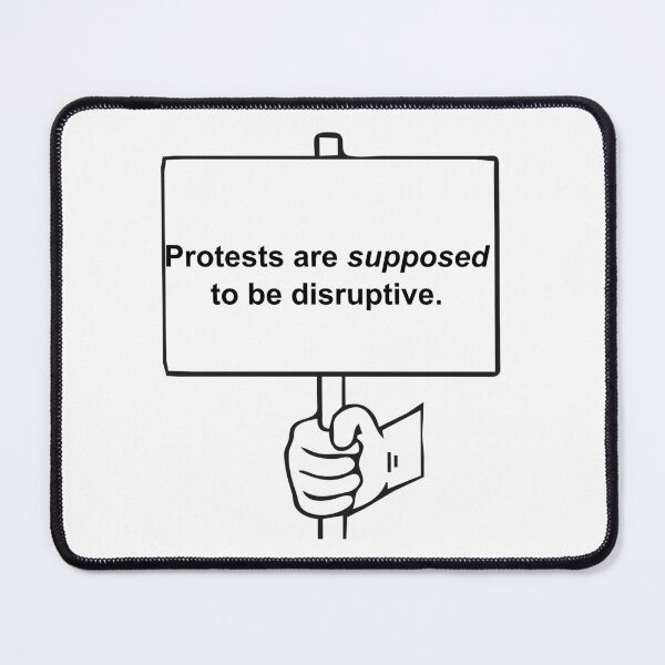Item preview, Protests Are Supposed to Be Disruptive designed and sold by Balerion6.