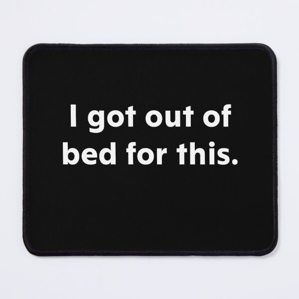 Item preview, I got out of bed for this designed and sold by upliv.