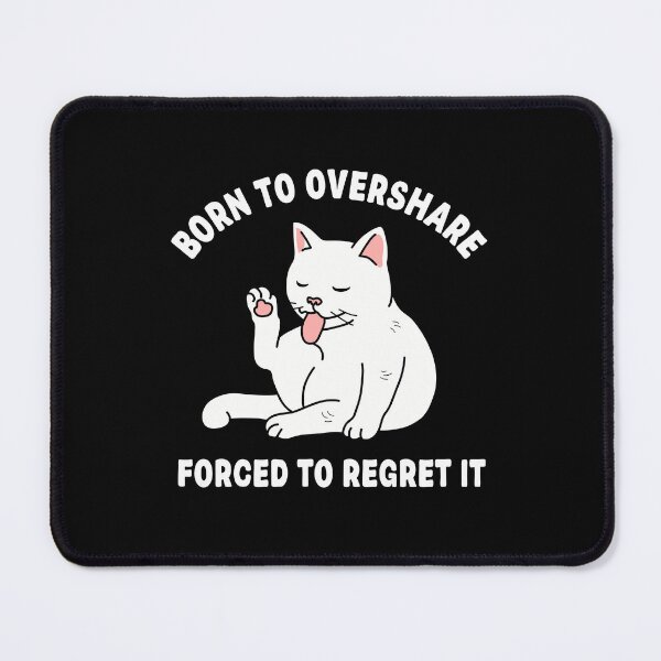 Item preview, Born To Overshare Forced To Regret It designed and sold by NQArtist.
