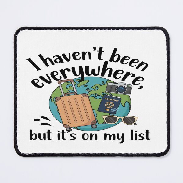 Item preview, I Haven’t Been Everywhere But It’s On My List – Travel Quote Design designed and sold by Sushikidsntod.
