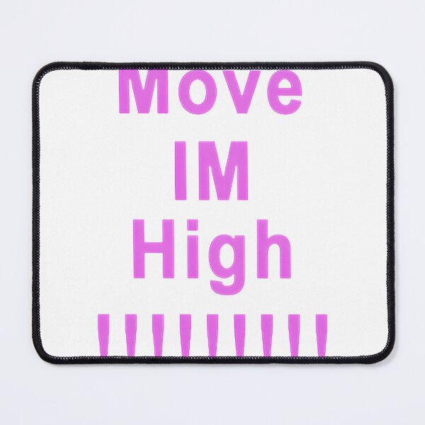 Item preview, Move Im Highpngpng, Merch By Amazon, Redbubble, Teepublic, Limited Edition, Perfect Gift For You An designed and sold by OddlyUpliftings.