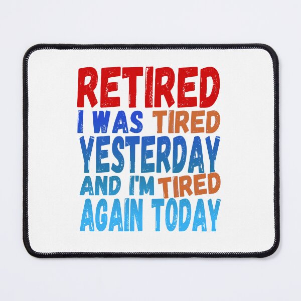 Item preview, Retired Tired Yesterday Tired Again Today designed and sold by Mr Lee.