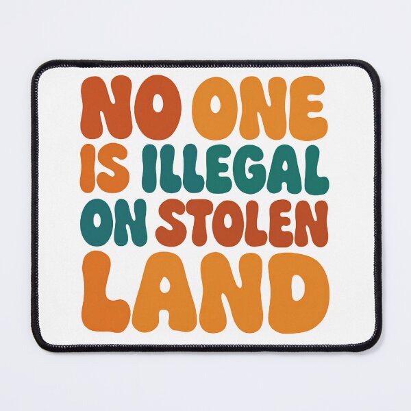 Item preview, No One Is Illegal on Stolen Land designed and sold by HumansStuck12.