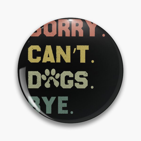 Item preview, Sorry. Can't. Dogs. Bye. designed and sold by GrumpySableye.