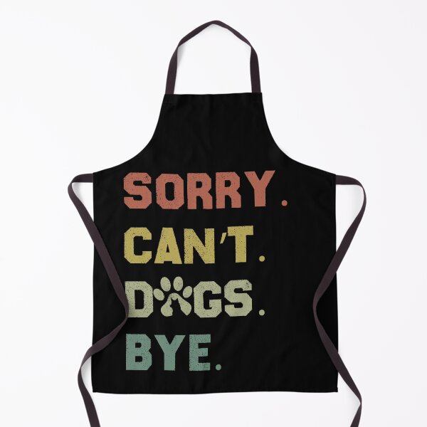 Item preview, Sorry. Can't. Dogs. Bye. designed and sold by GrumpySableye.