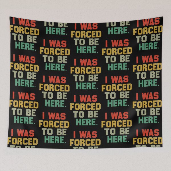 Item preview, I Was Forced To Be Here Office Humor designed and sold by GrumpySableye.