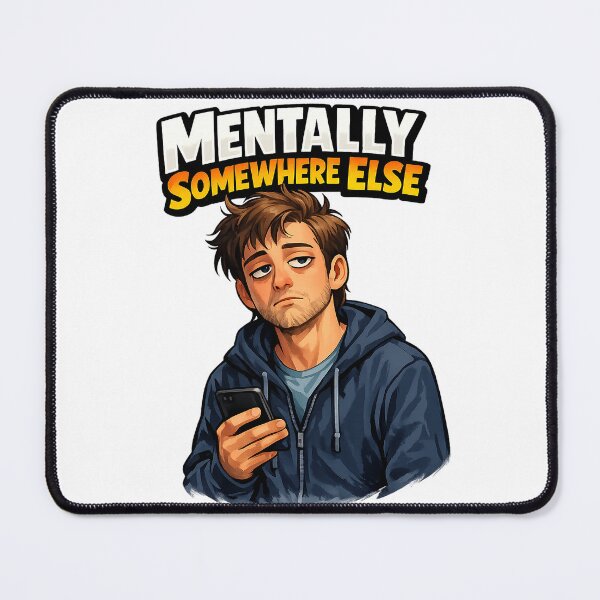 Item preview, Mentally Somewhere Else Relatable Humor Art designed and sold by HappyPatchEG.