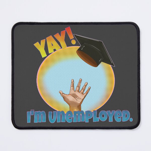 Item preview, Graduation Panic: Yay! I’m Unemployed designed and sold by Kyradem.