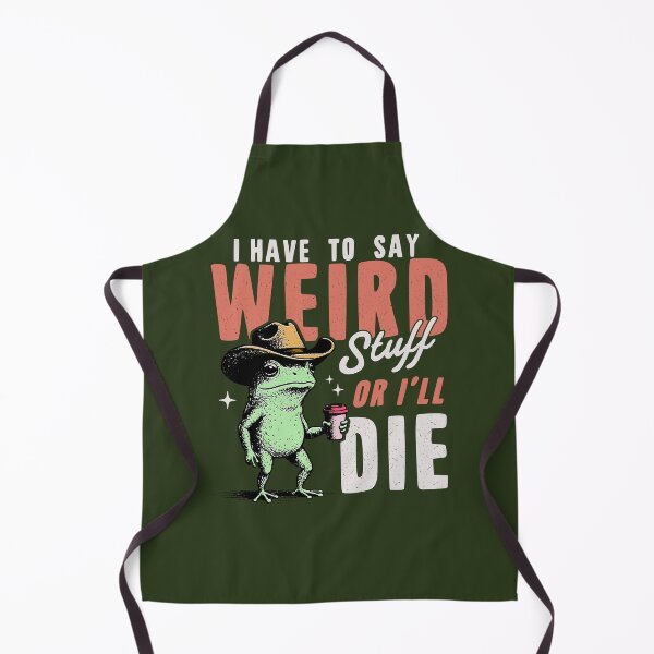 Item preview, I Have to Say Weird Stuff or I’ll Die designed and sold by wesdesignshop.