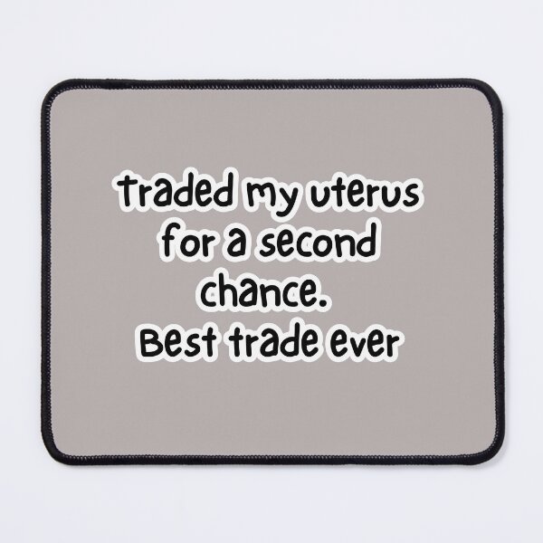 Item preview, I traded my uterus for a second chance-best trade ever-uterine cancer hysterectomy designed and sold by medoutfits.
