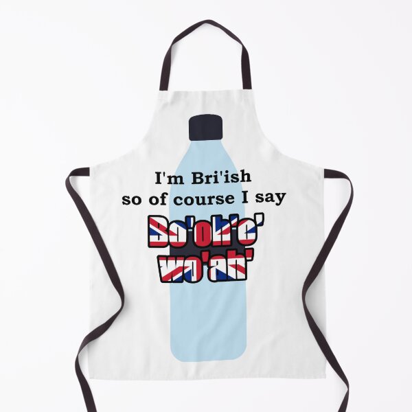Item preview, I'm Bri'ish, so of course I say Bo'oh'o'wo'ah- Funny British accent designed and sold by SkajArtist.