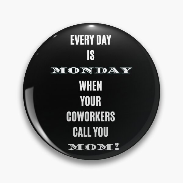 Item preview, Every Day is Monday When Coworkers Call You Mom Funny T-Shirt designed and sold by digitalbitcraft.