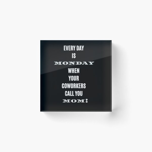 Item preview, Every Day is Monday When Coworkers Call You Mom Funny T-Shirt designed and sold by digitalbitcraft.