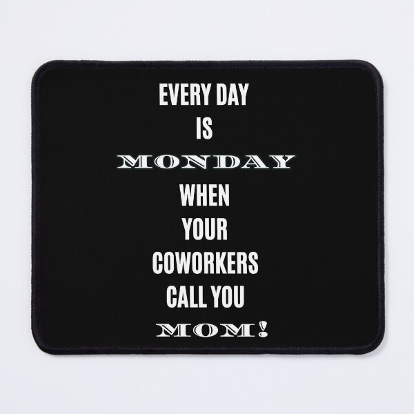 Item preview, Every Day is Monday When Coworkers Call You Mom Funny T-Shirt designed and sold by digitalbitcraft.