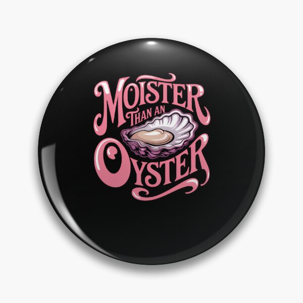 Item preview, Moister Than An Oyster Funny Seafood Lover Humor designed and sold by sterabamineh.