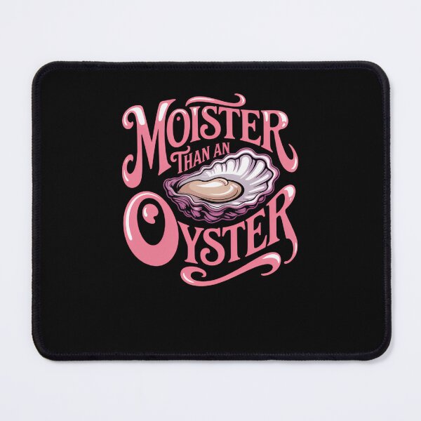 Item preview, Moister Than An Oyster Funny Seafood Lover Humor designed and sold by sterabamineh.