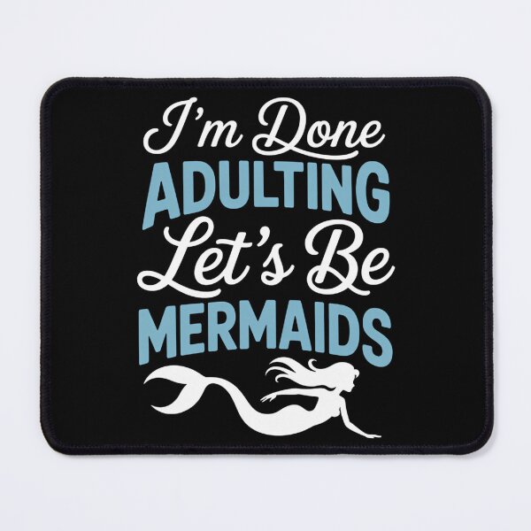 Item preview, Mermaid I_m Done Adulting Let_s be Mermaids Funny designed and sold by tiekanamac.