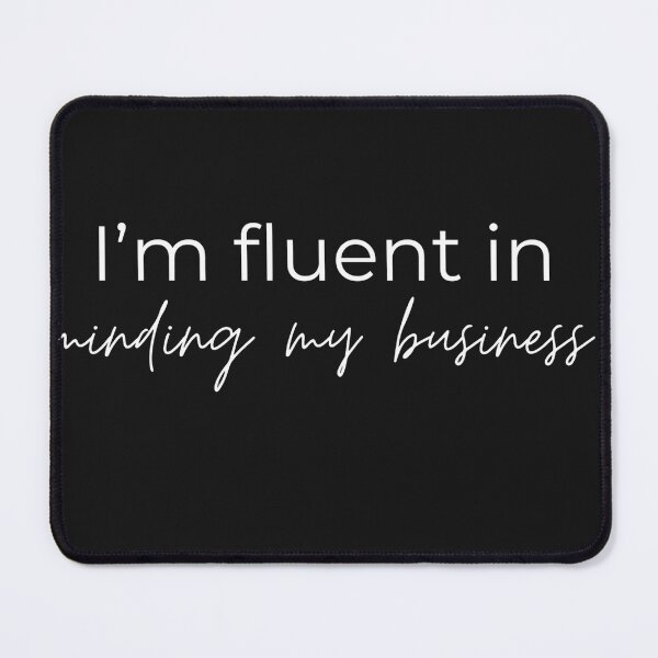 Item preview, I'm fluent in minding my business designed and sold by youniversum-eu.