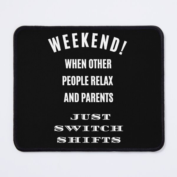 Item preview, Weekend where Parents just Switch Shifts, Adulthood Funny Quote T-Shirt Mom Dad designed and sold by digitalbitcraft.