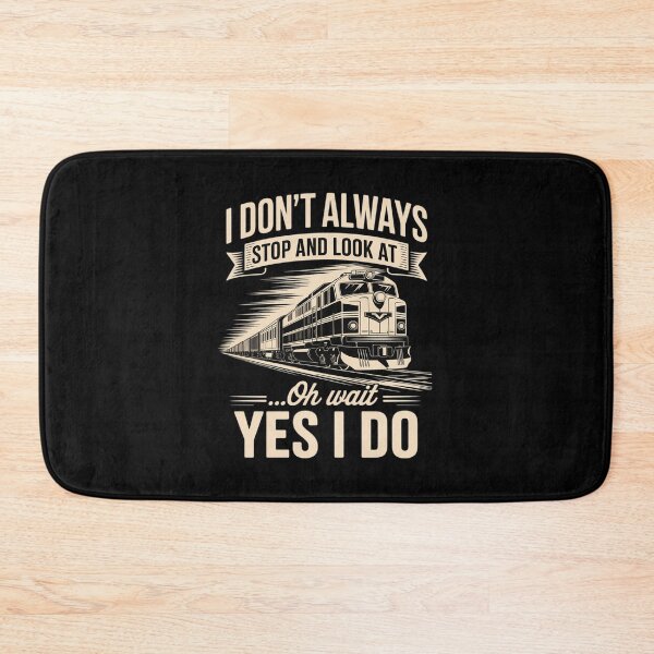 Item preview, I Don't Always Stop And Look At Trains Trainspotter Railroad designed and sold by MarkLeedsArt.