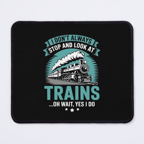 Item preview, I dont always stop and look at trains designed and sold by DigitaldeligArt.