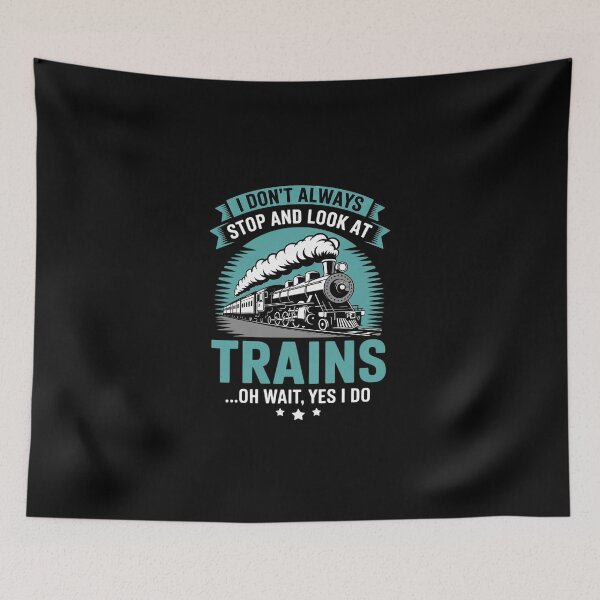 Item preview, I dont always stop and look at trains designed and sold by DigitaldeligArt.