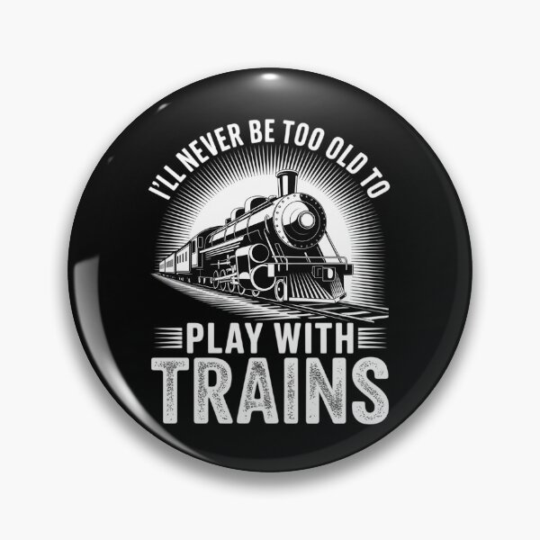Item preview, I'll Never Be Too Old To Play With Trains - Railroad Lover designed and sold by DigitaldeligArt.