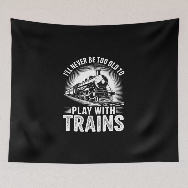 Item preview, I'll Never Be Too Old To Play With Trains - Railroad Lover designed and sold by DigitaldeligArt.