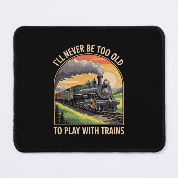 Item preview, I'll Never Be Too Old To Play With Trains Train designed and sold by MarkLeedsArt.