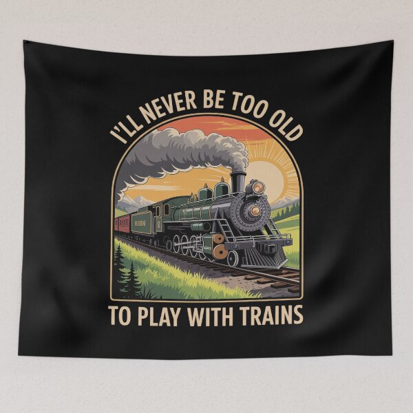 Item preview, I'll Never Be Too Old To Play With Trains Train designed and sold by MarkLeedsArt.