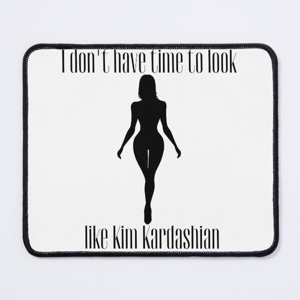 Item preview, I don't have time to look like Kim Kardashian designed and sold by Butik-u-Cypisów.