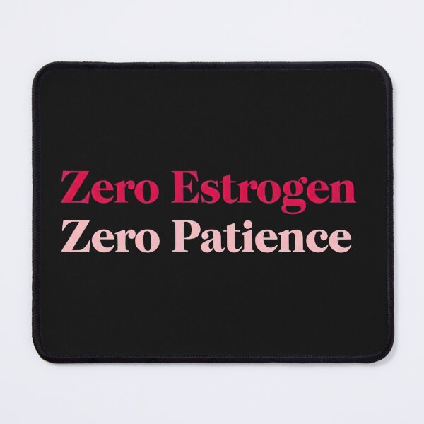 Item preview, Hormonal Zero Estrogen Zero Patience  designed and sold by BNDDesign.