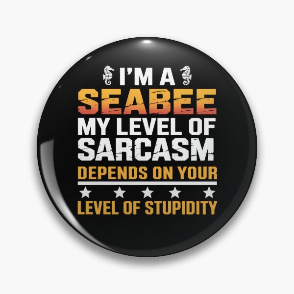Item preview, I_m a Seabee My Level of Sarcasm Depends on Your Level designed and sold by comptorasunfia.