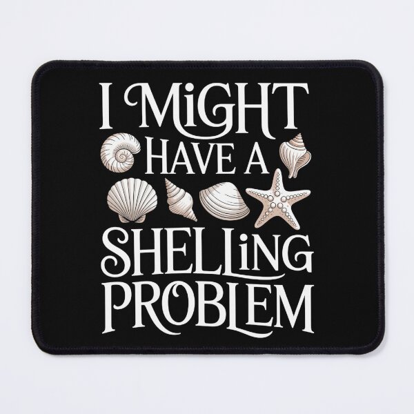 Item preview, I Might Have A Shelling Problem - Seashell Collector Beach designed and sold by sterabamineh.