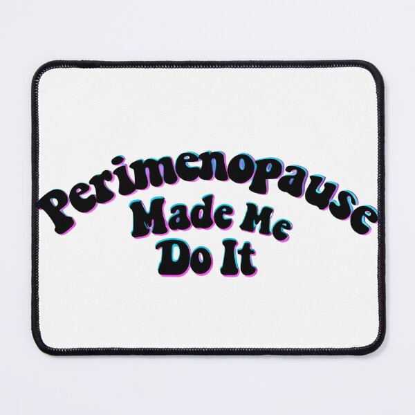 Item preview, Menopause Perimenopause made me do it shadow designed and sold by BNDDesign.