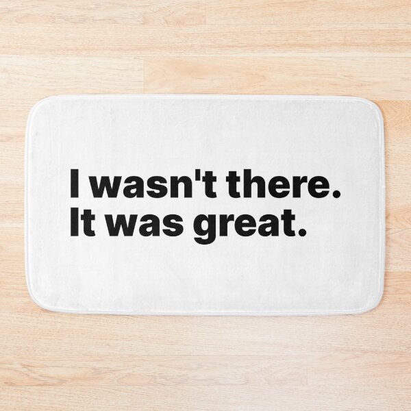 Item preview, I wasn't there. It was great | Black text designed and sold by ThingsOnTees.
