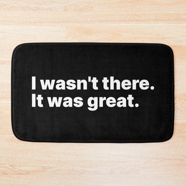 Item preview, I wasn't there. It was great | White text designed and sold by ThingsOnTees.
