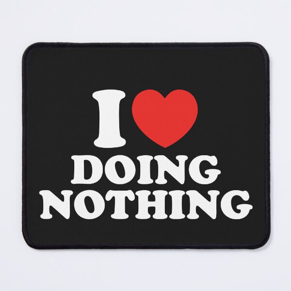 Item preview, I Love Doing Nothing designed and sold by shitpostee.