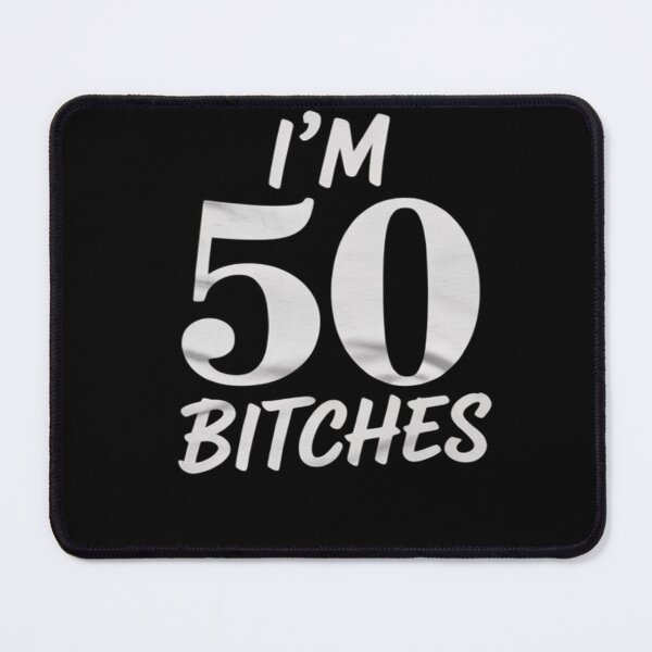 Item preview, Im 50 Bitches for 50th Birthday 50 Years Old Age designed and sold by AquaKiev.