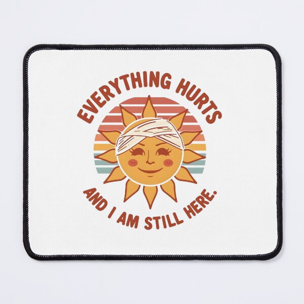 Item preview, Everything Hurts And I’m Still Here – Funny Relatable Quote designed and sold by DayMarkThreads.